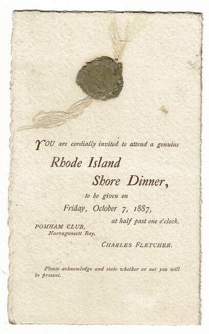 Item #56288 You are cordially invited to attend a genuine Rhode Island shore dinner, to be given on Friday, October 7, 1887, at half past one o'clock. Pomham Club, Narragansett Bay. Charles Fletcher.