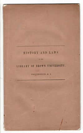 Item #56324 History and laws of the library of Brown University [wrapper title]. Preface to the...