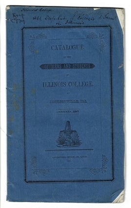 Item #56326 Catalogue of the officers and students of Illinois College at Jacksonville, Ill....