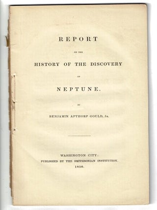 Item #56329 Report on the history of the discovery of Neptune. Benjamin Apthorp Gould