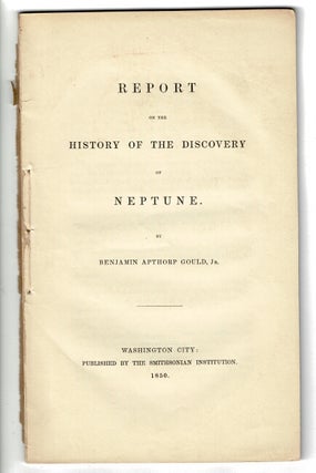 Item #56329 Report on the history of the discovery of Neptune. Benjamin Apthorp Gould