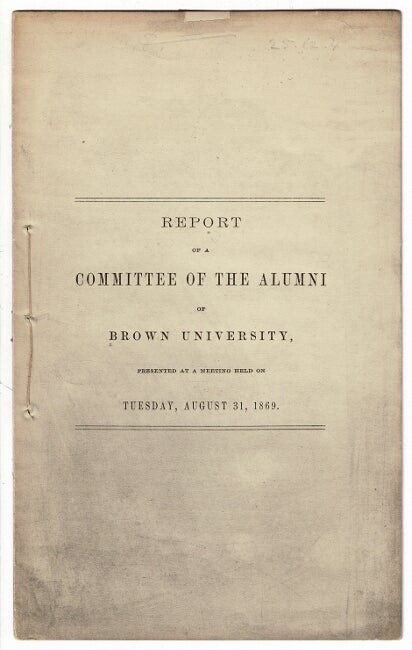 Item #56332 Report of the Committee of the Alumni of Brown University, presented at a meeting held on Tuesday, August 31, 1869