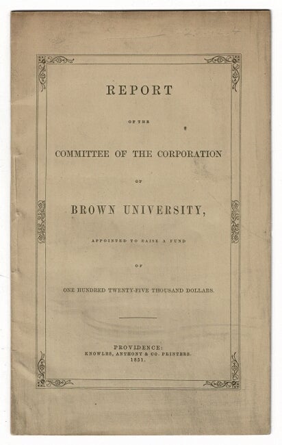 Item #56339 Report of the Committee of the Corporation of Brown University, appointed to raise a fund of one hundred twenty-five thousand dollars. Brown University.