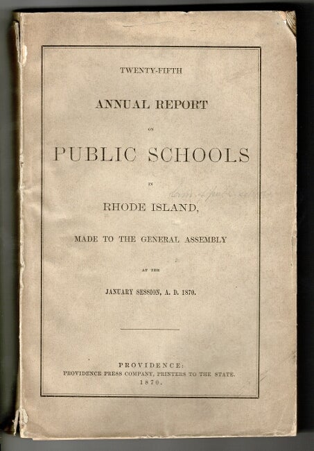 Item #56346 Twenty-fifth annual report on public schools in Rhode Island, made to the General Assembly at the January session, A.D. 1870. Thomas W. Bicknell.