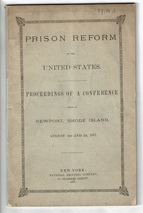 Item #56379 Prison reform in the United States. Proceedings of a conference held at Newport,...