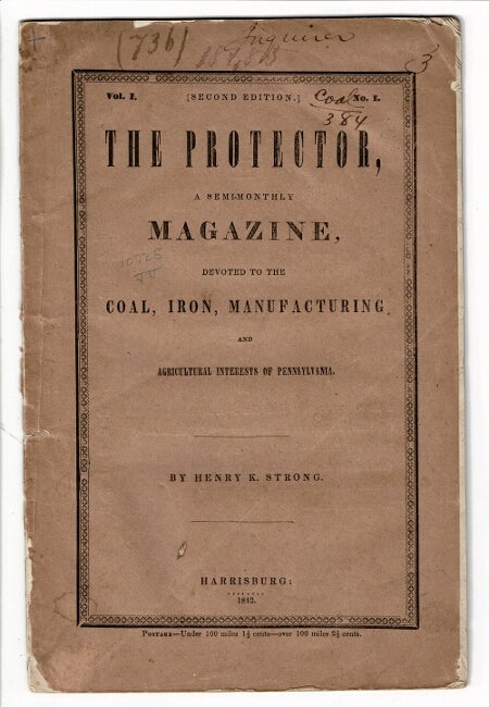 Item #56436 The protector, a semi-monthly magazine, devoted to the coal, iron, manufacturing and agricultural interests of Pennsylvania. Vol. 1, no. 1. Second edition. Henry K. Strong.