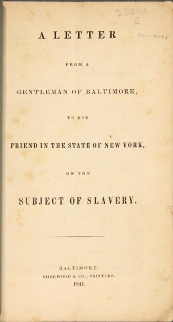 Item #56464 A letter from a gentleman of Baltimore to his friend in the state of New York on the subject of slavery. Joseph J. Speed.