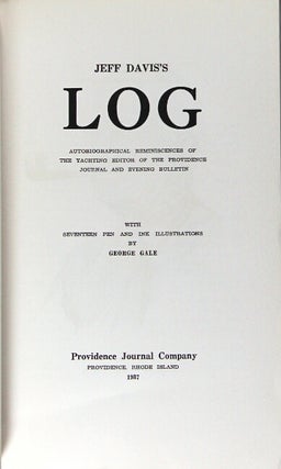 Jeff Davis's log. Autobiographical reminiscences of the yachting editor of the Providence Journal and Evening Bulletin. With seventeen pen and ink illustrations by George Gale. [Introduction by David Patten.]