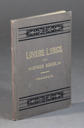 Item #56520 Lovers' lyrics, and other songs. Edwin B. Champlin