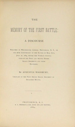 The memory of the first battle: a discourse preached in Westminster Church, Providence, R.I., on the 28th anniversary of the Battle of Bull Run, July 21, 1889, before the veteran associations of the First and Second Rhode Island Regiments and their batteries