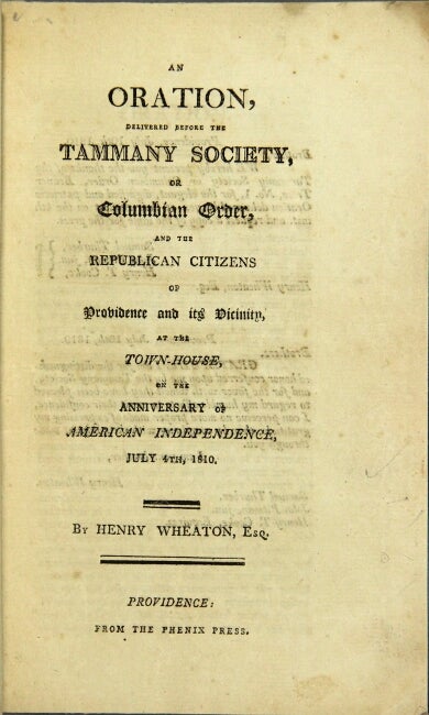 Item #56610 An oration delivered before the Tammany Society, or Columbian Order, and the Republican citizens of Providence and its vicinity, at the town house, on the anniversary of American Independence, July 4th, 1810. Henry Wheaton, Esq.