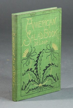Item #56629 The American salad book ... the most complete original and useful collection of salad...