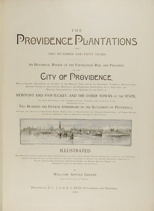 The Providence Plantations for 250 years. An historical review of the foundation, rise and progress of the city of Providence. With a graphic description of the city at the present time and of its industries, commerce, manufactures, business interests, educational, religious, and charitable institutions, civic, scientific and military organizations. Also sketches of the cities of Newport and Pawtucket and other towns of the state