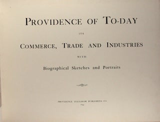 Providence of to-day. Its commerce, trade and industries with biographical sketches and portraits