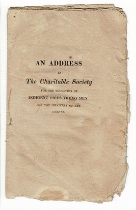 Item #56719 An address of the Charitable Society for the Education of Indigent Pious Young Men,...