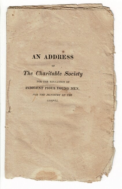 Item #56719 An address of the Charitable Society for the Education of Indigent Pious Young Men, for the ministry of the gospel. Lyman Beecher.