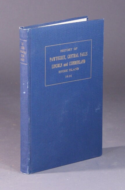 Item #56722 The lower Blackstone River Valley. The story of Pawtucket, Central Falls, Lincoln, and Cumberland, Rhode Island. An historical narrative. John Williams Haley, Hon. Roscoe Morton Dexter, Mrs. Herbert Gould Beede.