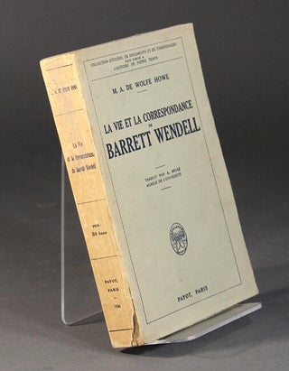 Item #56725 La vie et correspondance de Barrett Wendell. M. A. De Wolfe Howe