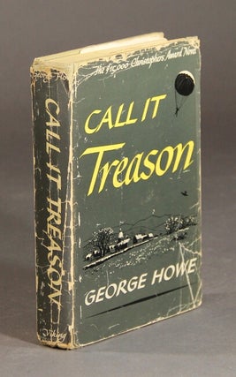 Item #56734 Call it treason. George Howe