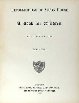 Recollections of Auton House. A book for children. With illustrations by C. Auton [i.e. Augustus Hoppin]