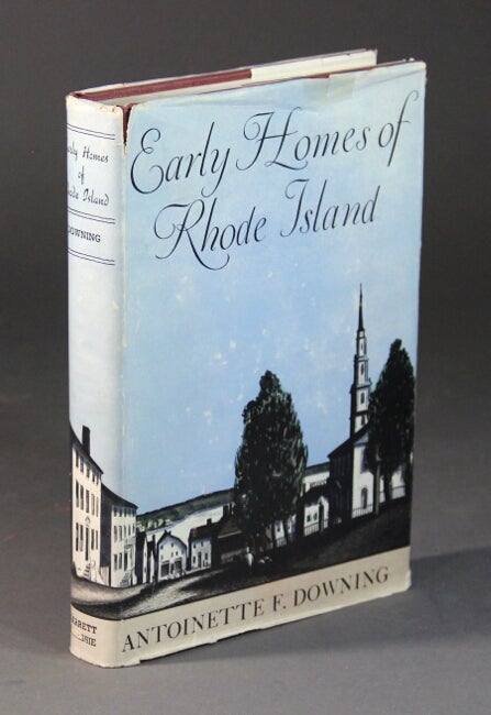 Item #56763 Early homes of Rhode Island ... Drawings by Helen Mason Grose. Photographs by Arthur W. LeBoeuf. Antoinette Downing.