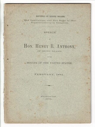 Defense of Rhode Island, her institutions, and her right to her representatives in Congress. Henry B. Anthony.