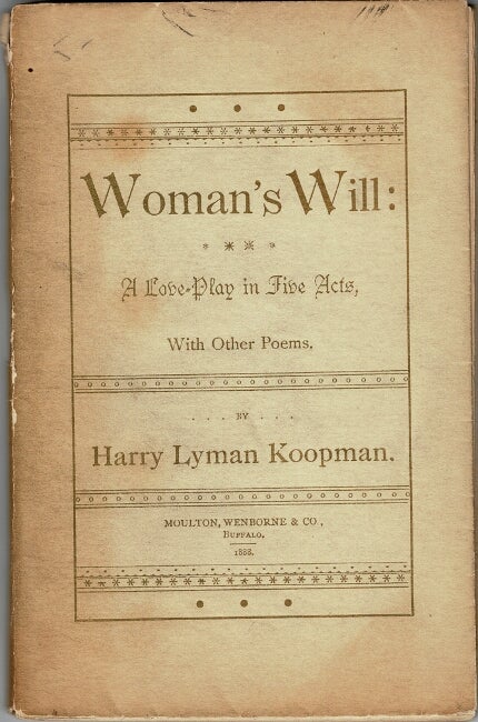 Item #56827 Woman's will: a love play in five acts, with other poems. Harry Lyman Koopman.