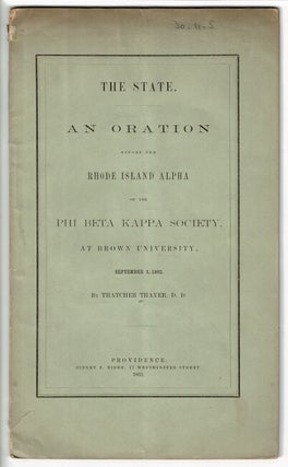 Item #56830 The state. An oration before the Rhode Island Alpha of the Phi Beta Kappa Society, at...