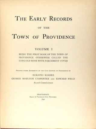 The early records of the town of Providence ... printed under the authority of the City Council ... by Horatio Rogers, George Moulton Carpenter and Edward Field, record commissioners