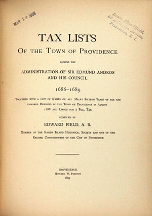 Tax lists of the town of Providence during the administration of Sir Edmund Andros and his council 1686-1689. Together with a list of names of all males sixteen years of age and upwards residing in the town of Providence in August 1688 and liable for a poll tax