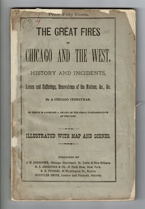 Item #56925 The great fires of Chicago and the West, history and incidents. Losses and...