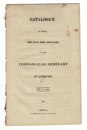 Item #56929 Catalogue of those, who have been educated at the Theological Seminary in Andover....