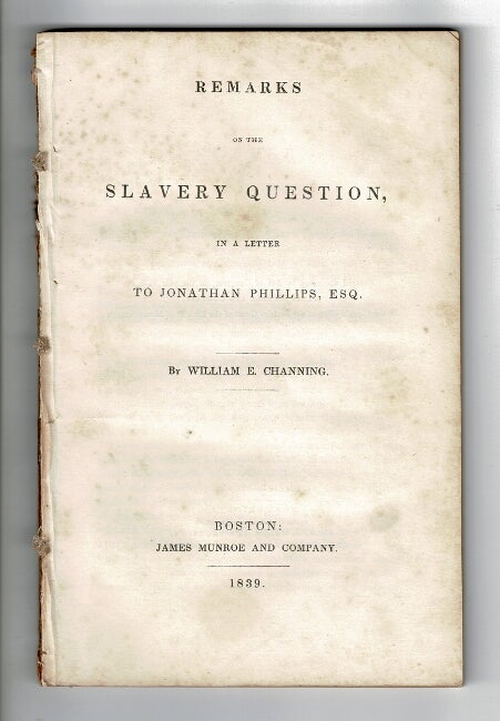 Item #56931 Remarks of the slavery question, in a letter to Jonathan Phillips, Esq. William E. Channing.