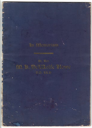 Item #56938 In memoriam Rt. Rev. M. A. DeWolfe Howe D.D. LL.D. [cover title]. "A preacher and an...