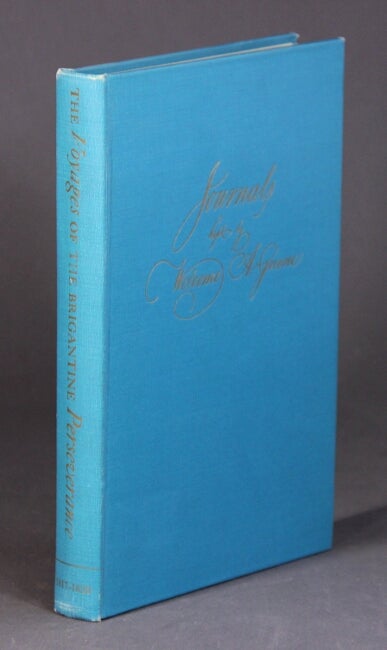 Item #56944 The Journals ... The voyages of the brigantine Perseverance 1817-1820. Edited by Howard Greene and Alice E. Smith. Welcome Arnold Greene.