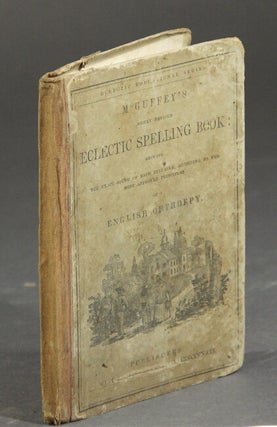 Item #57002 McGuffey's newly revised eclectic spelling book: showing the exact sound of each...