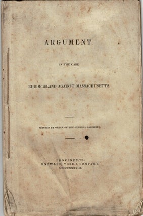 Item #57020 Argument in the case [of] Rhode-Island against Massachusetts. Printed by Order of the...