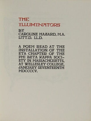 The illuminators ... A poem read at the installation of the Eta chapter of the Phi Beta Kappa Society in Massachusetts, at Wellesley College, January seventeenth MDCCCCV