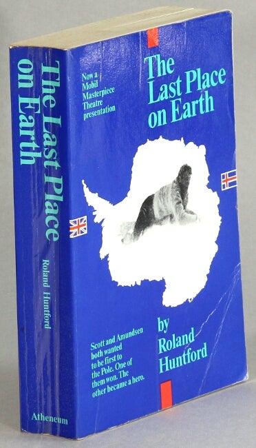 Item #57112 The last place on Earth. Orignally published under the title Scott and Amundsen. Roland Huntford.