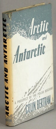 Item #57115 Arctic and Antarctic: a prospect of the polar regions. Colin Bertram