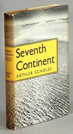 Item #57116 Seventh continent: saga of Australasian exploration in Antarctica 1895-1950. Arthur...