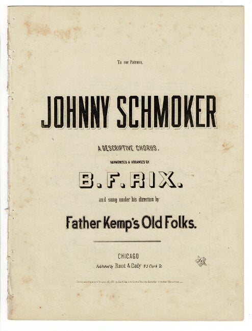 Item #57122 To our patrons. Johnny Schmoker a descriptive chorus, harmonized & arranged by B. F. Rix and sung under his direction by Father Kemp's Old Folks. B. F. Rix.