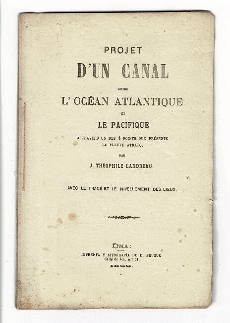 Item #57210 Projet d'un canal entre l'océan Atlantique et le Pacifique a travers un des 4 points que présente le fleuve Atrato. J. Theophile Landreau.