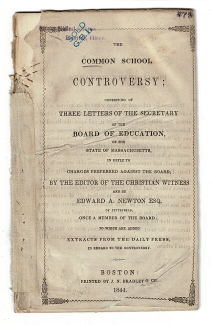 Item #57242 The common school controversy: consisting of three letters of the secretary of the Board of Education, of the State of Massachusetts, in reply to charges preferred against the Board, by the editor of the Christian Witness and by Edward A. Newton, Esq. of Pittsfield, once a member of the Board; to which are added extracts from the daily press, in regard to the controversy. Horace Mann, Edward A. Newton, of the Christian Witness.
