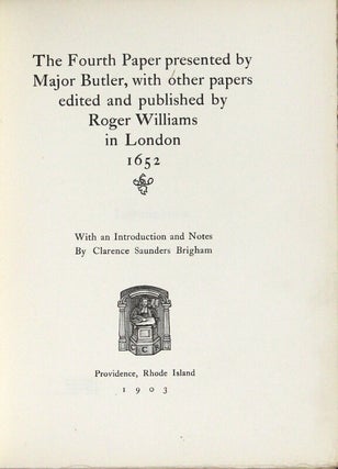 The Fourth Paper presented by Major Butler, with other papers edited and published by Roger Williams in London 1652. With an introduction and notes by Clarence Saunders Brigham