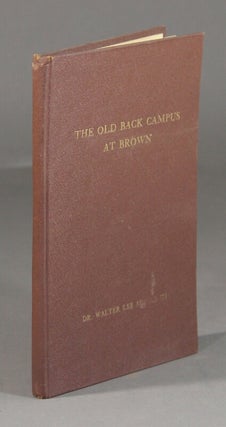 Item #57316 The old back campus at Brown. A chronicle of student life and activities at Brown...