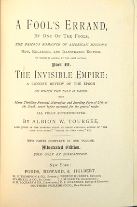 A fool's errand, by one of the fools; the famous romance of American history. New, enlarged, and illustrated edition. To which is added, by the same author. Part II. The invisible empire: a concise review of the epoch on which the tale is based. With many thrilling personal narratives and startling facts of life at the South, never before narrated for the general reader. All fully authenticated