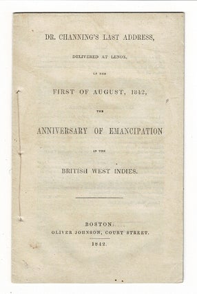 Item #57352 Dr. Channing's last address, delivered at Lennox, on the first of August, 1842, the...