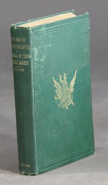 Item #57354 Legends of Charlemagne; or romance of the Middle Ages. Thomas Bulfinch.