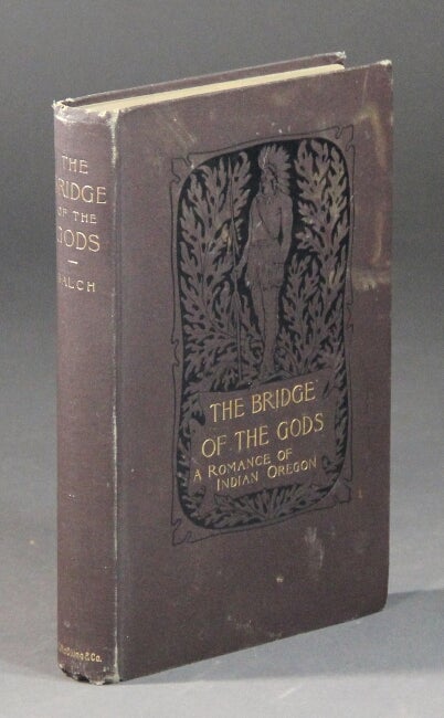Item #57358 The bridge of the gods: a romance of Indian Oregon. Balch, rederic, omer.
